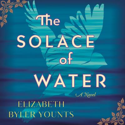 The Solace of Water: A Novel Audiobook, by Elizabeth Byler Younts
