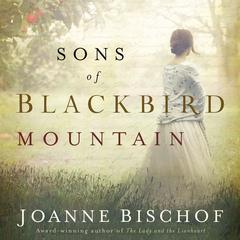Sons of Blackbird Mountain: A Novel Audiobook, by Joanne Bischof