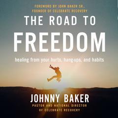 The Road to Freedom: Healing from Your Hurts, Hang-ups, and Habits Audiobook, by 