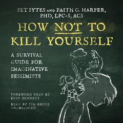 How Not to Kill Yourself: A Survival Guide for Imaginative Pessimists Audiobook, by Set Sytes