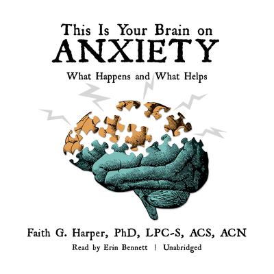 This Is Your Brain on Anxiety: What Happens and What Helps Audiobook, by 