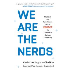 We Are the Nerds: The Birth and Tumultuous Life of Reddit, the Internet's Culture Laboratory Audiobook, by Christine Lagorio-Chafkin