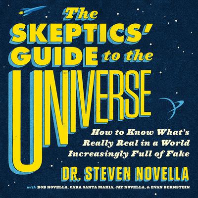 The Skeptics Guide to the Universe: How to Know Whats Really Real in a World Increasingly Full of Fake Audiobook, by Steven Novella