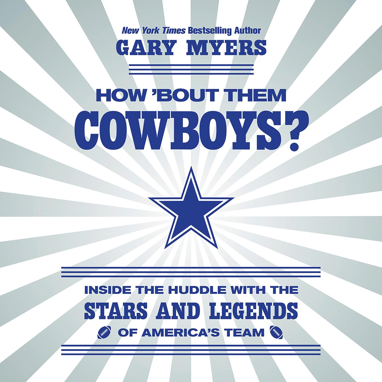 How Bout Them Cowboys?: Inside the Huddle with the Stars and Legends of Americas Team Audiobook, by Gary Myers