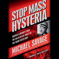 Stop Mass Hysteria: America's Insanity from the Salem Witch Trials to the Trump Witch Hunt Audiobook, by Michael Savage