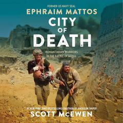 City of Death: Humanitarian Warriors in the Battle of Mosul Audiobook, by 