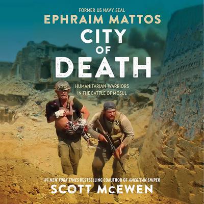 City of Death: Humanitarian Warriors in the Battle of Mosul Audiobook, by Scott McEwen
