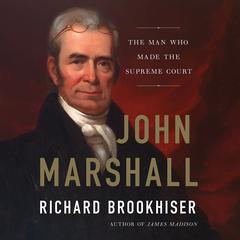 John Marshall: The Man Who Made the Supreme Court Audiobook, by 