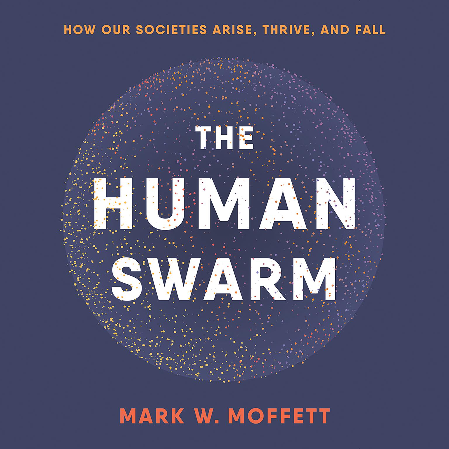 The Human Swarm: How Our Societies Arise, Thrive, and Fall Audiobook