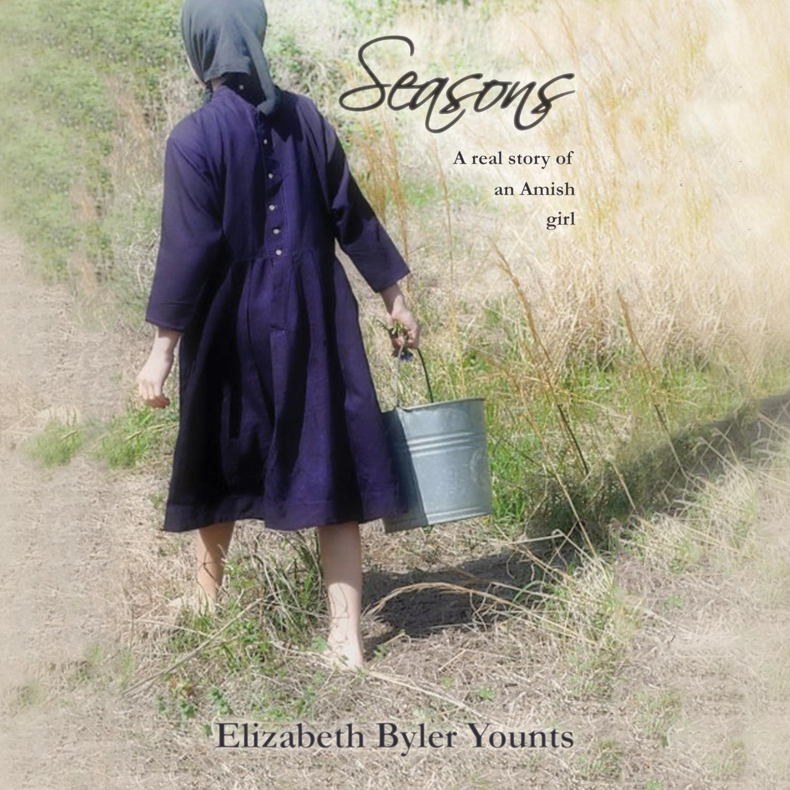 Seasons: A Real Story of an Amish Girl: A Real Story of an Amish Girl Audiobook, by Elizabeth Byler Younts