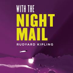 With the Night Mail: A Story of 2000 A.D.: A Yarn About the Aerial Board of Control Audiobook, by Rudyard Kipling