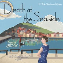 Death at the Seaside: A Kate Shackleton Mystery Audiobook, by Frances Brody