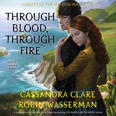 Through Blood, Through Fire: Ghosts of the Shadow Market Audiobook, by Robin Wasserman