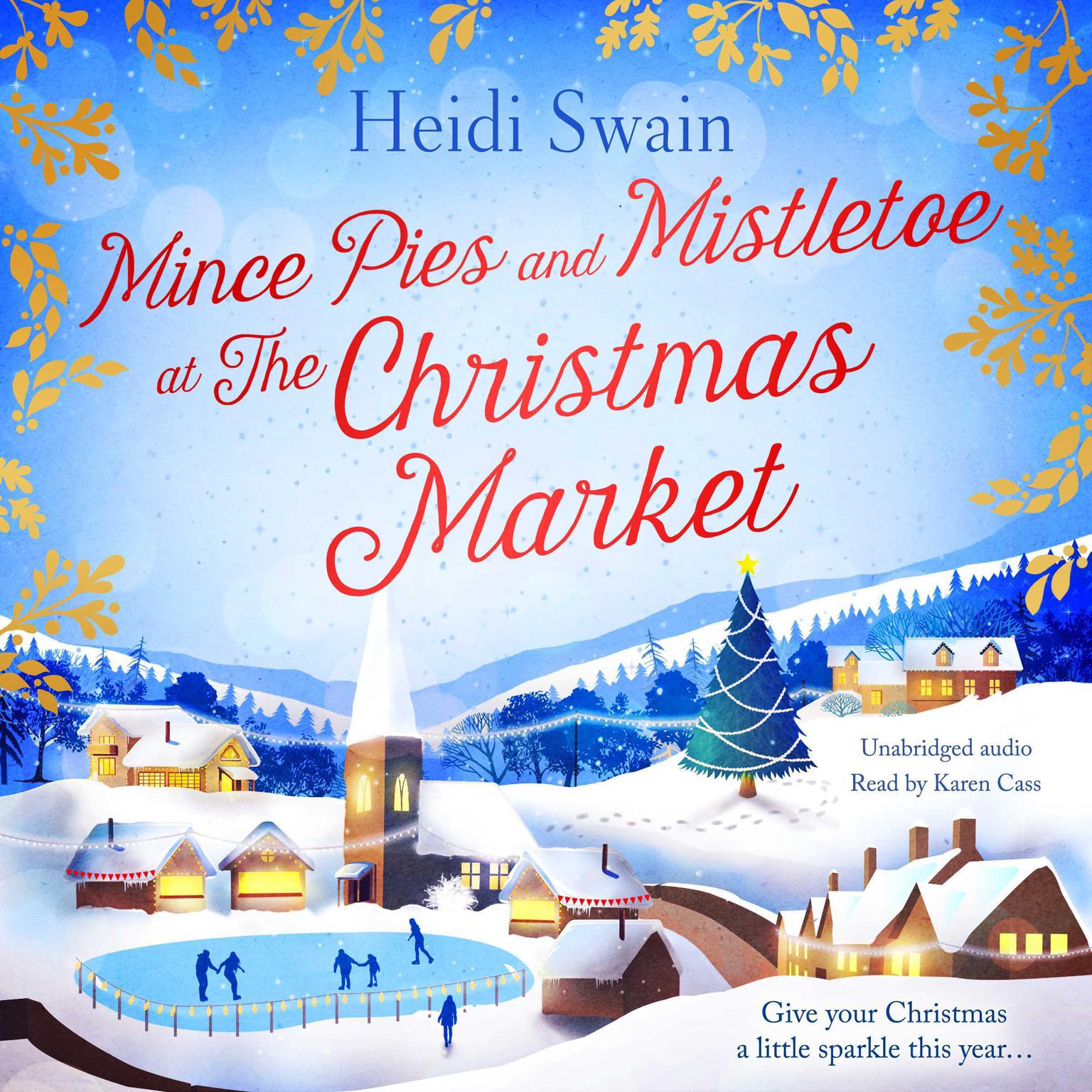Mince Pies and Mistletoe at the Christmas Market: This Christmas make time for some winter sparkle – and see who might be under the mistletoe this year… Audiobook, by Heidi Swain