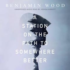 A Station on the Path to Somewhere Better Audiobook, by Benjamin Wood
