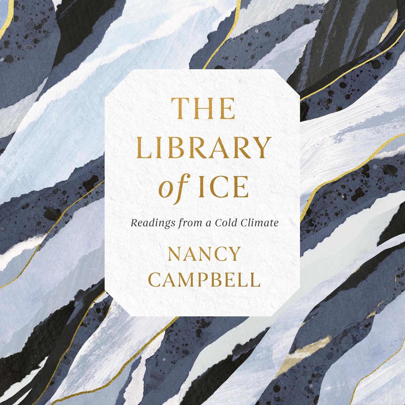 The Library of Ice: Readings from a Cold Climate Audiobook, by Nancy Campbell