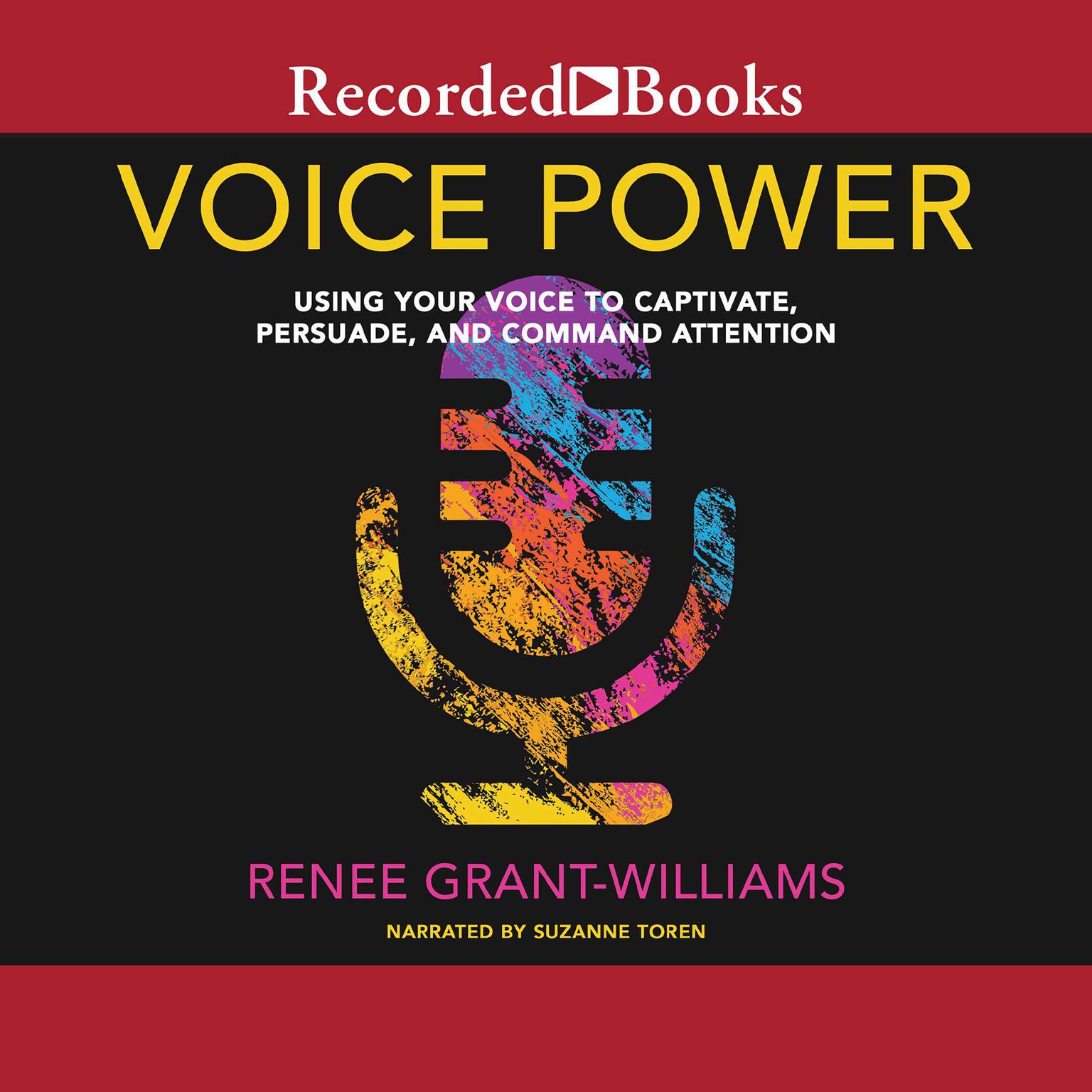Voice Power: Using Your Voice to Captivate, Persuade, and Command Attention Audiobook, by Renee Grant-Williams