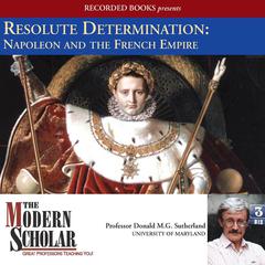 Resolute Determination: Napoleon and the French Empire Audiobook, by Donald M.G. Sutherland
