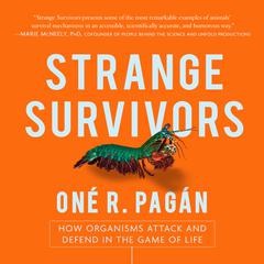 Strange Survivors: How Organisms Attack and Defend in the Game of Life Audiobook, by Oné R. Pagán