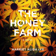 The Honey Farm: A Novel Audiobook, by Harriet Alida Lye