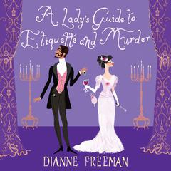 A Ladys Guide to Etiquette and Murder Audiobook, by Dianne Freeman