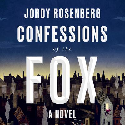 Confessions of the Fox: A Novel Audiobook, by Jordy Rosenberg