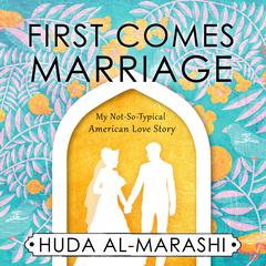 First Comes Marriage: My Not-So-Typical American Love Story Audiobook, by 