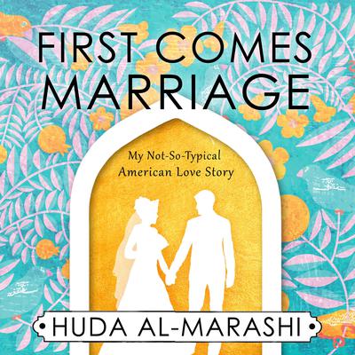 First Comes Marriage: My Not-So-Typical American Love Story Audiobook, by 