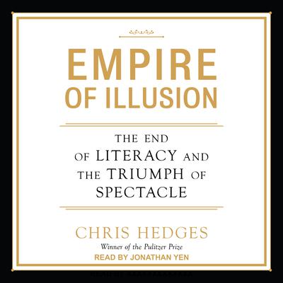 Empire of Illusion: The End of Literacy and the Triumph of Spectacle Audiobook, by 