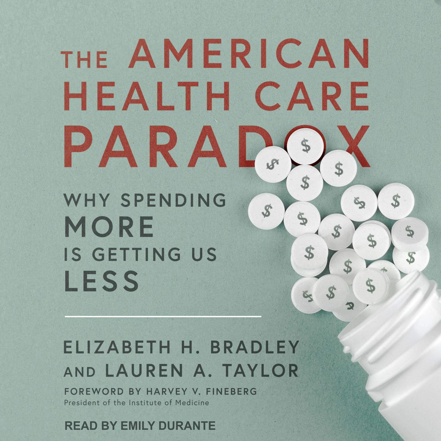 The American Health Care Paradox: Why Spending More is Getting Us Less Audiobook, by Elizabeth H. Bradley