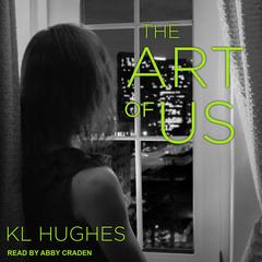 The Art of Us Audiobook, by KL Hughes