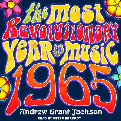 1965: The Most Revolutionary Year in Music Audiobook, by Andrew Grant Jackson