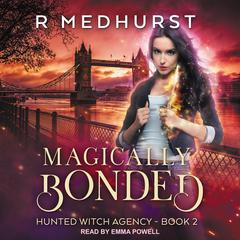 Magically Bonded: Hunted Witch Agency Book 2 Audiobook, by Rachel Medhurst