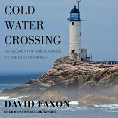 Cold Water Crossing: An Account of the Murders at the Isles of Shoals Audiobook, by David Faxon