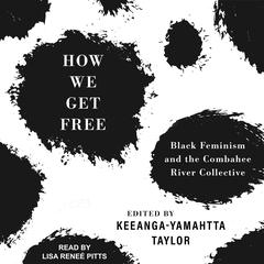 How We Get Free: Black Feminism and the Combahee River Collective Audiobook, by Keeanga-Yamahtta Taylor