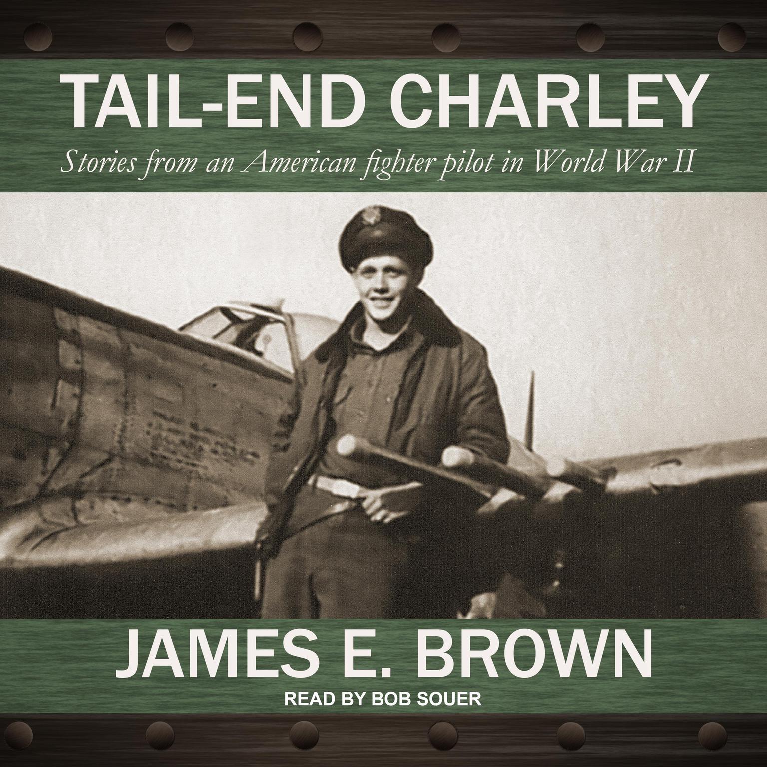 Tail-End Charley: Stories from an American fighter pilot in World War II Audiobook, by James E. Brown