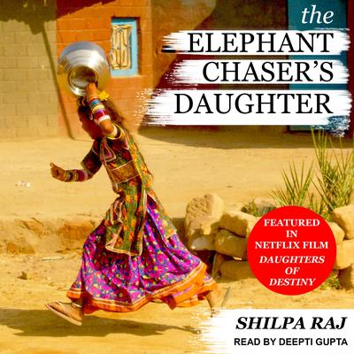 The Elephant Chasers Daughter Audiobook, by Shilpa Raj
