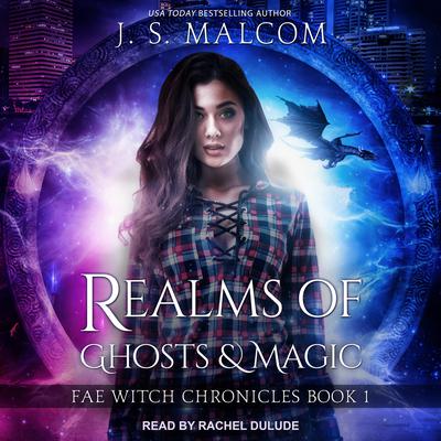 Realms of Ghosts and Magic: Fae Witch Chronicles Book 1 Audiobook, by J. S. Malcom