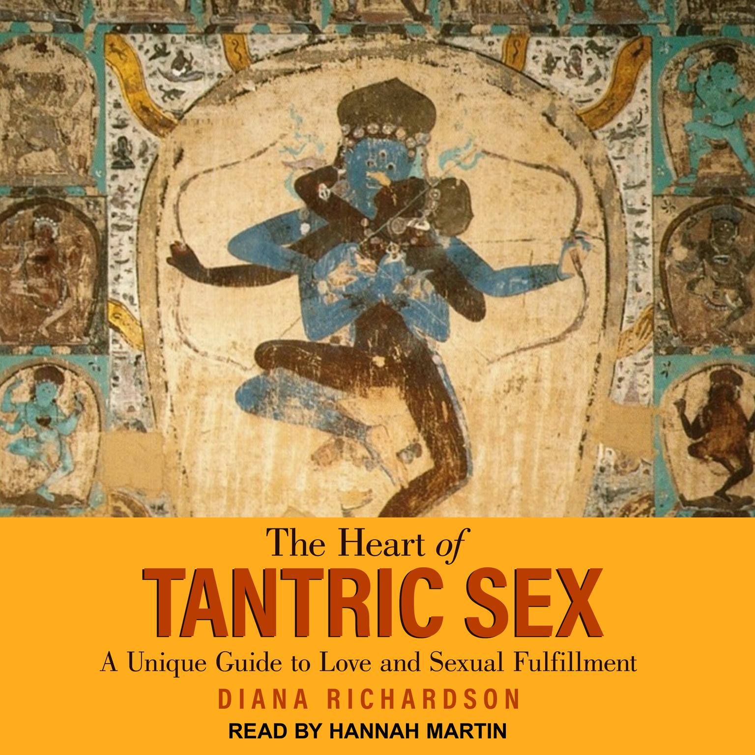 The Heart of Tantric Sex: A Unique Guide to Love and Sexual Fulfillment Audiobook, by Diana Richardson