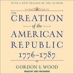 The Creation of the American Republic, 1776-1787 Audiobook, by Gordon S. Wood