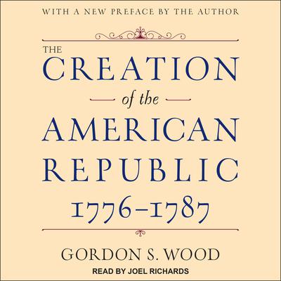 The Creation of the American Republic, 1776-1787 Audiobook, by Gordon S. Wood