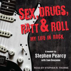Sex, Drugs, Ratt & Roll: My Life in Rock Audiobook, by Stephen Pearcy