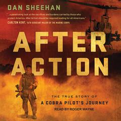 After Action: The True Story of a Cobra Pilot's Journey Audiobook, by Dan Sheehan