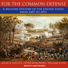 For the Common Defense: A Military History of the United States from 1607 to 2012, 3rd Edition Audiobook, by Allan R. Millett