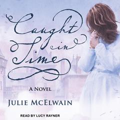 Caught in Time: A Novel Audiobook, by Julie McElwain