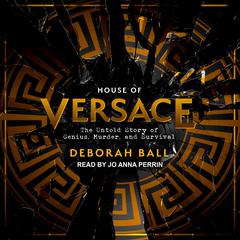 House of Versace: The Untold Story of Genius, Murder, and Survival Audiobook, by Deborah Ball