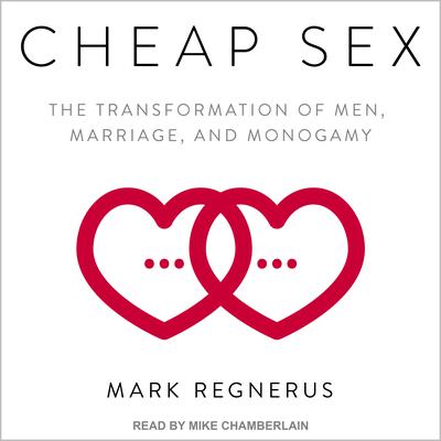 Cheap Sex: The Transformation of Men, Marriage, and Monogamy Audiobook, by Mark Regnerus