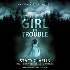 Girl in Trouble Audiobook, by Stacy Claflin
