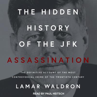 The Hidden History of the JFK Assassination: The Definitive Account of the Most Controversial Crime of the Twentieth Century Audiobook, by 