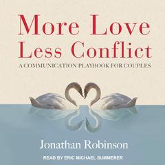 More Love, Less Conflict: A Communication Playbook for Couples Audiobook, by Jonathan Robinson